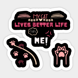 MY CAT LIVES BETTER LIFE THAN ME! Sticker